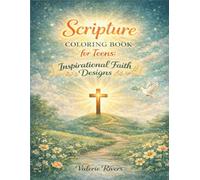 Scripture Coloring Book for Teens - Inspirational Faith Designs: Creative Christian Coloring Pages to Encourage Hope, Confidence & Faith