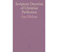 Scripture Doctrine of Christian Perfection: With Other Kindred Subjects, Illustrated to Throw Light on the Way of Holiness