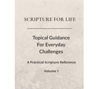 Scripture For Life: Topical Guidance For Everyday Challenges Volume 1
