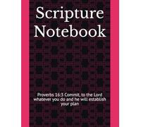 Scripture Notebook: Proverbs 16:3 Commit, to the Lord whatever you do and he will establish your plan