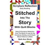 Scripture Reflection Daily Reading with Quilt Block Pattern to Make: Daily Reflections from The Book of Luke
