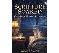 Scripture Soaked: Christian Meditation for Insomnia: 30 Scripture-Soaked Night Readings for Anxiety, Rest, and Peaceful Sleep