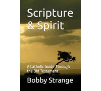 Scripture & Spirit: A Catholic Guide to the Old Testament