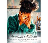 Scripture & Stillness: A Guided 30-Day Journal for Bible Study and Daily Reflection