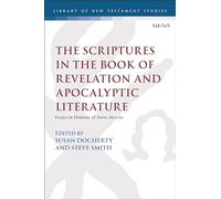 Scriptures in the Book of Revelation and Apocalyptic Literature, The: Essays in Honour of Steve Moyise