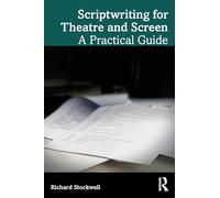 Scriptwriting for Theatre and Screen: A Practical Guide
