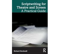 Scriptwriting for Theatre and Screen: A Practical Guide