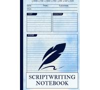 Scriptwriting Notebook: Screenplay Writing Journal To Keep Record Of Date, Time, Location, Title, Cast, Character, Scene ǀ Perfect Gifts For Script Writers ǀ 6’’x 9’’ 120 Pages