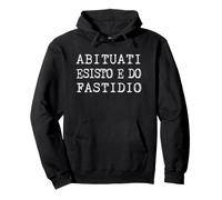 Scritta Abituati Io Esisto E Do Fastidio Felpa con Cappuccio