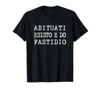 Scritta Abituati Io Esisto E Do Fastidio Maglietta