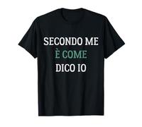 Scritta Divertente Simpatiche Uomo Donna Secondo Me è Come Maglietta