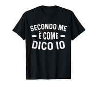 Scritta Divertente Uomo Donna Secondo Me è Come Dico Io Maglietta