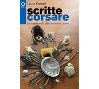 Scritte corsare. Intersezionali, decoloniali e queer - Corradi Laura