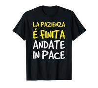 Scritte Divertenti Pazienza Finita Andate In Pace Maglietta