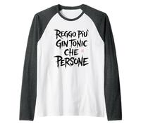 Scritte Divertenti - Reggo più Gin Tonic Che Persone Maglia con Maniche Raglan