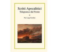 Scritti apocalittici. Telegrammi dal fronte