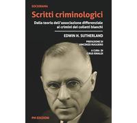 Scritti criminologici: Dalla teoria dell’associazione differenziale ai crimini dei colletti bianchi
