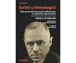 Scritti criminologici: Dalla teoria dell’associazione differenziale ai crimini dei colletti bianchi