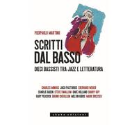 Scritti dal basso. Dieci bassisti tra jazz e letteratura [Paperback] [Jun 27, 20