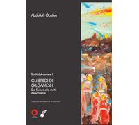 Scritti dal carcere. Gli eredi di Gilgamesh. Dai sumeri alla civi