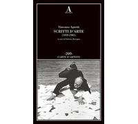 SCRITTI D'ARTE (1959-1981) - AGNETTI VINCENZO, BORAGINA F. (Curatore) -