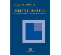 Scritti di bioetica. Dalla medicina alla filosofia alla poesia