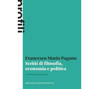 Scritti di filosofia, economia e politica - Pagano Francesco Mario