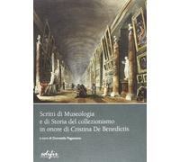 Scritti di museologia e di storia del collezionismo in onore di Cristina De Benedictis