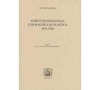 Scritti di pedagogia e di politica scolastica 1876-1904