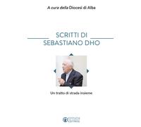 Scritti di Sebastiano Dho. Un tratto di strada insieme - Dho Sebastiano