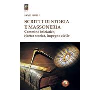 Scritti di storia e massoneria. Cammino iniziatico, ricerca storica, impegno civile