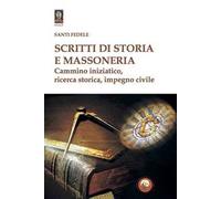 Scritti di storia e massoneria. Cammino iniziatico, ricerca storica, impegno civile