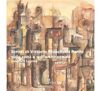 Scritti di Vittorio Franchetti Pardo sulla città e sull’architettura