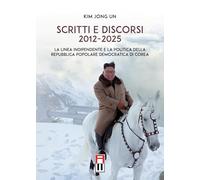 Scritti e discorsi 2012-2025. La linea indipendente e la politica della Repubblica Popolare Democratica di Corea