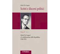 Scritti e discorsi politici. Ediz. critica. Vol. 4: Alcide De Gasperi e la stabilizzazione della Repubblica 1948-1954.