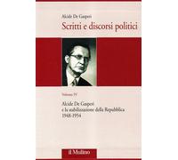 Scritti e discorsi politici. Ediz. critica. Vol. 4 - De Gasperi Alcide