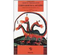 Scritti filosofici. Vol. 1: Corpo ermetico, Asclepio.