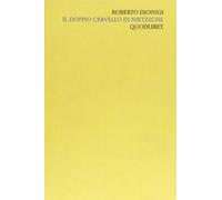 Scritti filosofici di Roberto Dionigi. Il doppio cervello di Nietzsche (Vol. 2)