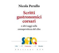 Scritti gastronomici-corsari e altri saggi sulla consapevolezza del cibo