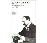 Scritti Giornalistici (1882-1888) - Gabriele D'Annunzio - 1996