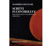 Scritti in controluce. Percorsi di arte contemporanea (2008-2018). Ediz. illustrata