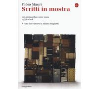 Scritti in mostra. L'avanguardia come zona 1958-2008 - Mauri Fabio