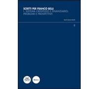 Scritti per Franco Belli. Sistema creditizio e finanziario: problemi e prospettive. Atti del Convegno di studi (Siena, 9-10 maggio 2013)-Studi. Vol. 1