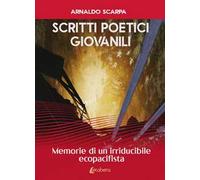 Scritti poetici giovanili. Memorie di un irriducibile ecopacifista
