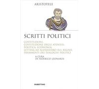 Scritti politici. Costituzioni, Costituzione degli Ateniesi, Politica, Economia, Lettera ad Alessandro sul Regno, Frammenti dei dialoghi politici
