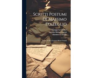 Scritti Postumi Di Massimo D'azeglio: Lettere Al Duca Lorenzo Sforza Cesarini