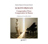 Scritti privati. Comprendere l'arte. Comprendere la musica - Rapaccini Rob...
