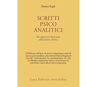 Scritti psicoanalitici. Un approccio kleiniano alla pratica clinica