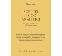 Scritti psicoanalitici. Un approccio kleiniano alla pratica clinica - Sega...