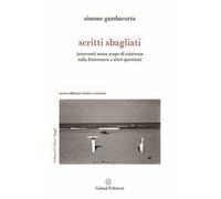 Scritti sbagliati. Interventi senza scopo di esattezza sulla letteratura e altre questioni. Nuova ediz.